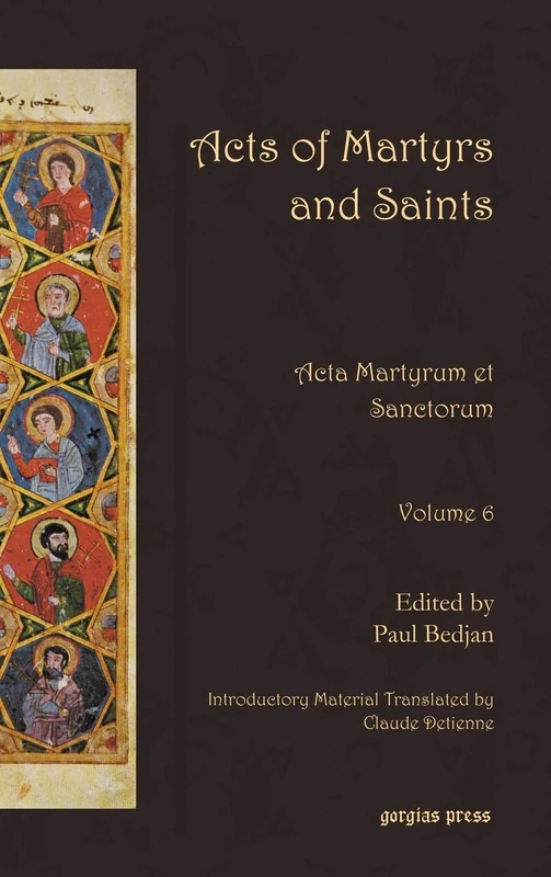 Acts of Martyrs and Saints (Vol 6): Acta Martyrum et Sanctorum