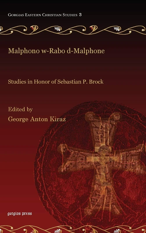 Malphono w-Rabo d-Malphone: Studies in Honor of Sebastian P. Brock: 3 (Gorgias Eastern Christian Studies)