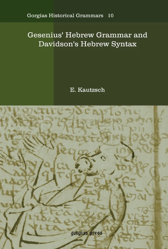 Gesenius' Hebrew Grammar and Davidson's Hebrew Syntax: 10 (Kiraz Historical Grammars Archive)