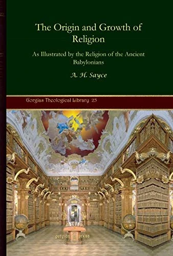The Origin and Growth of Religion: As Illustrated by the Religion of the Ancient Babylonians: 25 (Kiraz Theological Archive)