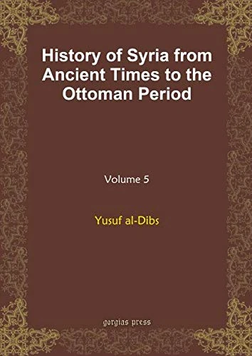 History of Syria from Ancient Times to the Ottoman Period (vol 5)