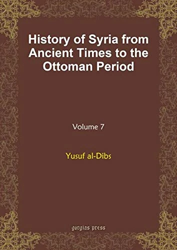 History of Syria from Ancient Times to the Ottoman Period (vol 7)