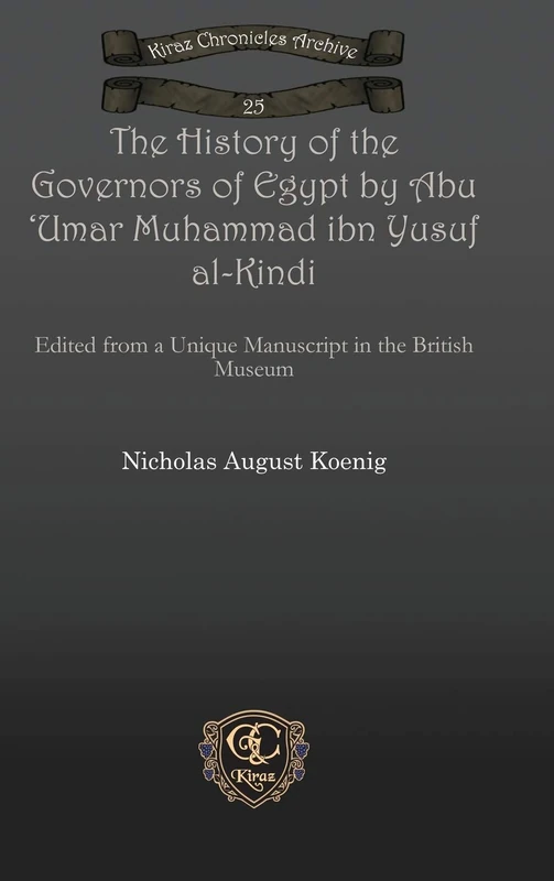 The History of the Governors of Egypt by Abu 'Umar Muhammad ibn Yusuf al-Kindi: Edited from a Unique Manuscript in the British Museum: 25 (Kiraz Chronicles Archive) - Image 1