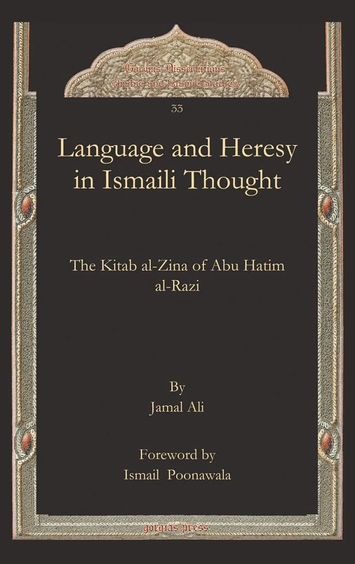 Language and Heresy in Ismaili Thought: The Kitab al-Zina of Abu Hatim al-Razi: 2 (Gorgias Islamic Studies)