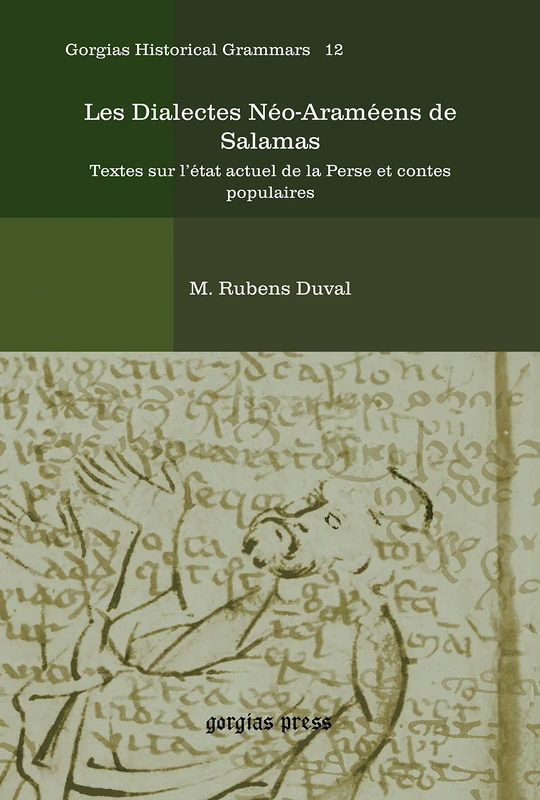 Les Dialectes Néo-Araméens de Salamas: Textes sur l’état actuel de la Perse et contes populaires: 12 (Kiraz Historical Grammars Archive)