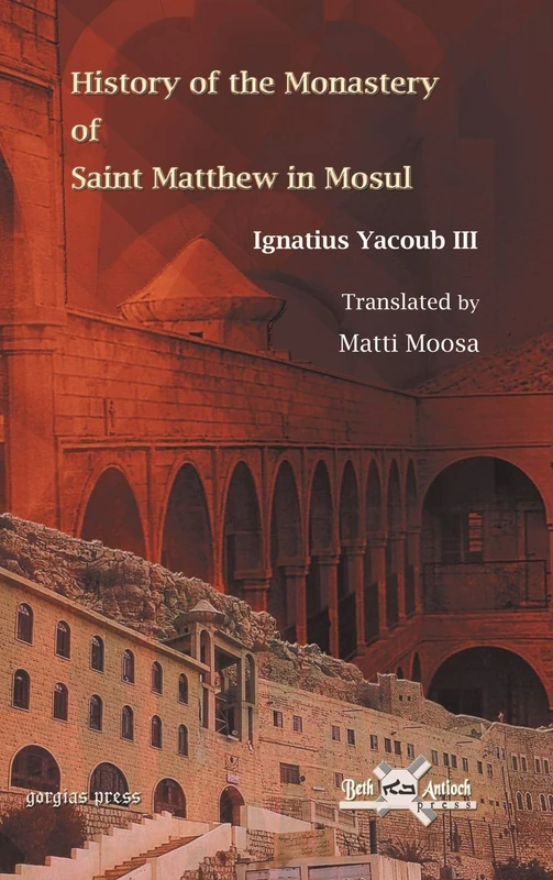 History of the Monastery of Saint Matthew in Mosul: Translated by Matti Moosa: 2 (Publications of the Archdiocese of the Syriac Orthodox Church)