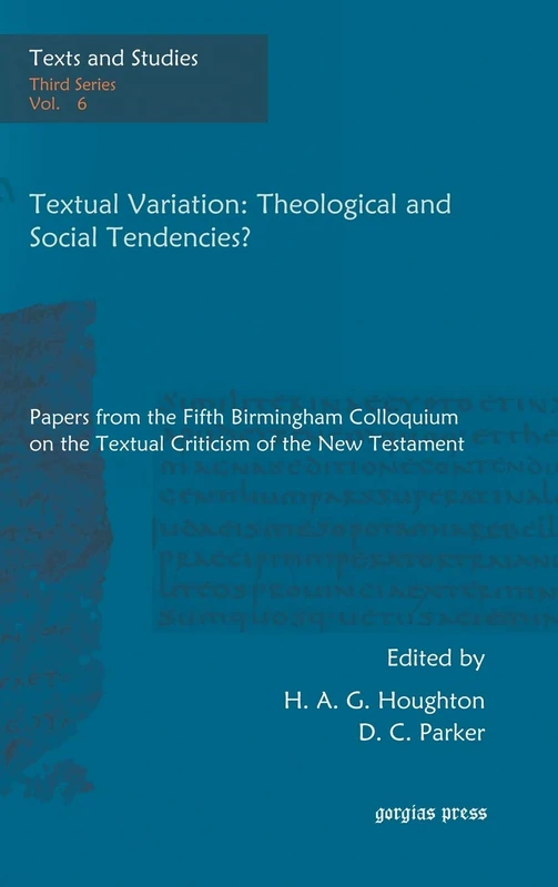 Textual Variation: Theological and Social Tendencies?: Papers from the Fifth Birmingham Colloquium on the Textual Criticism of the New Testament: 6 (Texts and Studies)