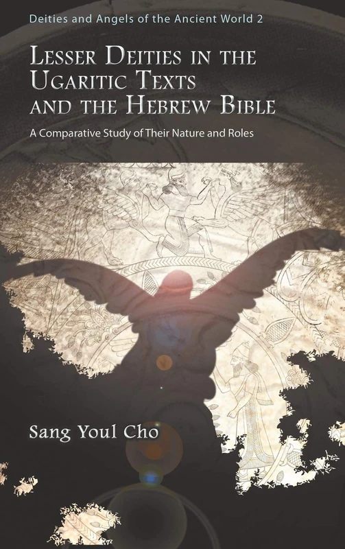 Lesser Deities in the Ugaritic Texts and the Hebrew Bible: A Comparative Study of Their Nature and Roles: 7 (Gorgias Ugaritic Studies)