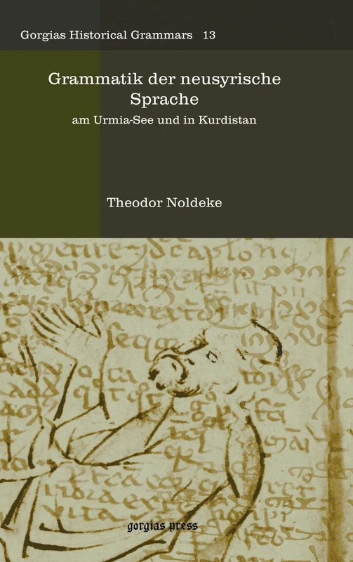 Grammatik der neusyrische Sprache: am Urmia-See und in Kurdistan: 13 (Kiraz Historical Grammars Archive)