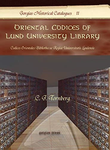 Oriental Codices of Lund University Library: Codices Orientales Bibliothecae Regiae Universitatis Lundensis: 11 (Kiraz Historical Catalogues Archive)