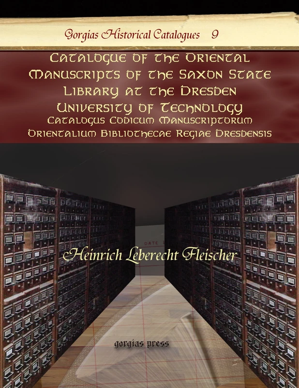 Catalogue of the Oriental Manuscripts of the Saxon State Library at the Dresden University of Technology: Catalogus Codicum Manuscriptorum Orientalium ... 9 (Kiraz Historical Catalogues Archive)