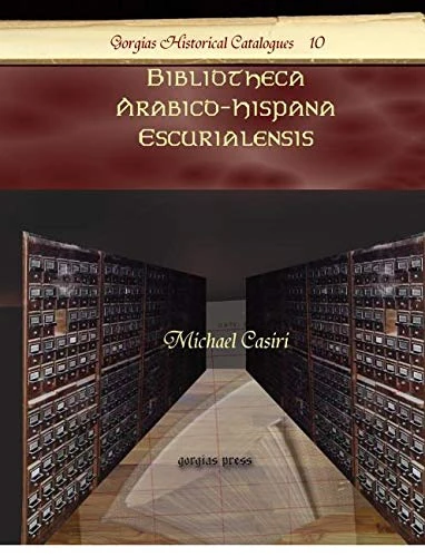 Bibliotheca Arabico-Hispana Escurialensis: 10 (Kiraz Historical Catalogues Archive)