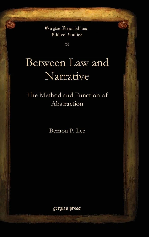 Between Law and Narrative: The Method and Function of Abstraction: 51 (Gorgias Biblical Studies)