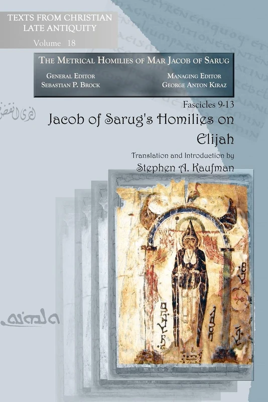 Jacob of Sarug’s Homilies on Elijah: Metrical Homilies of Mar Jacob of Sarug: 18 (Texts from Christian Late Antiquity)