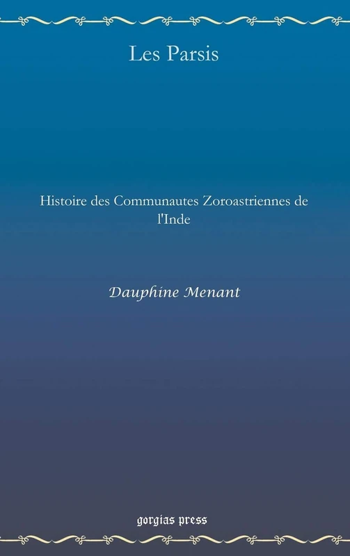Les Parsis: Histoire des Communautes Zoroastriennes de l'Inde