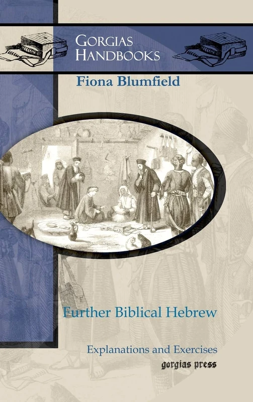 Further Biblical Hebrew: Explanations and Exercises: 11 (Gorgias Handbooks)