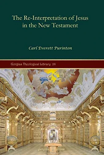 The Re-Interpretation of Jesus in the New Testament: 28 (Kiraz Theological Archive)