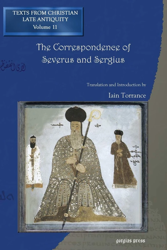 The Correspondence of Severus and Sergius: 11 (Texts from Christian Late Antiquity)