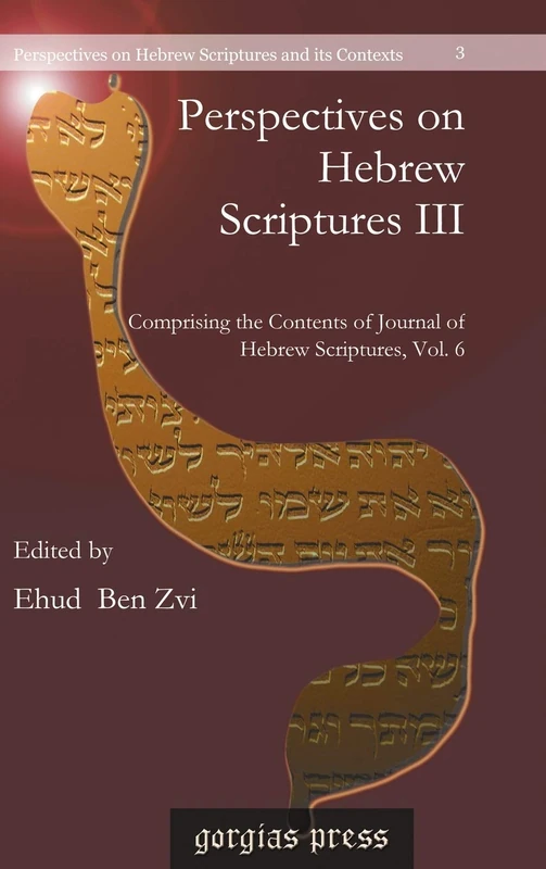 Perspectives on Hebrew Scriptures III: Comprising the Contents of Journal of Hebrew Scriptures, Vol. 6: 3 (Perspectives on Hebrew Scriptures and its Contexts)