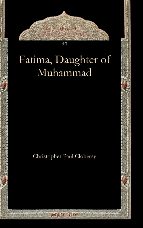 Fatima, Daughter of Muhammad (Gorgias Dissertations: Arabic and Islamic Studies) - Image 1
