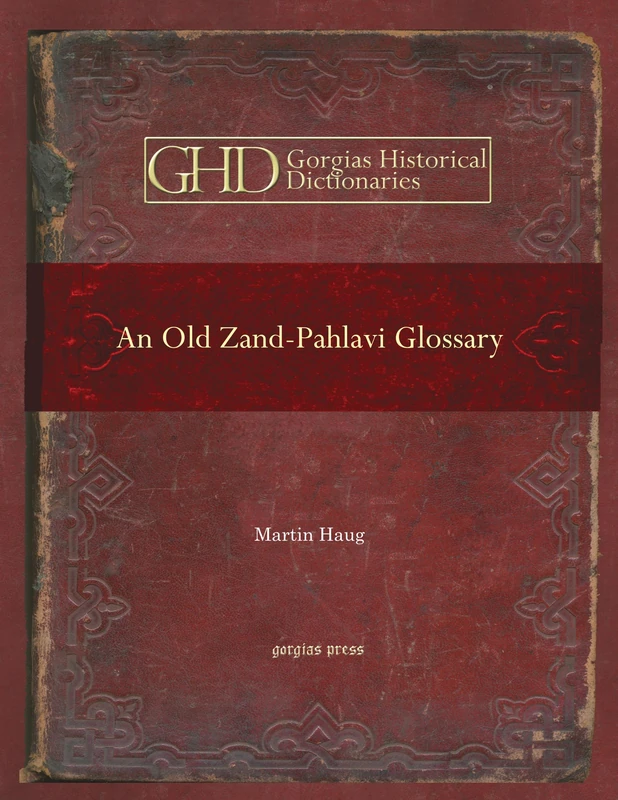 An Old Zand-Pahlavi Glossary: Edited in the Original Characters: 16 (Kiraz Historical Dictionaries Archive)