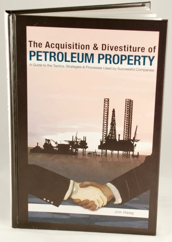 The Acquisition and Divestiture of Petroleum Property: A Guide to the Strategies, Processes and Tactics Used by Successful Companies: A Guide to the ... and Processes Used by Successful Companies - Image 1