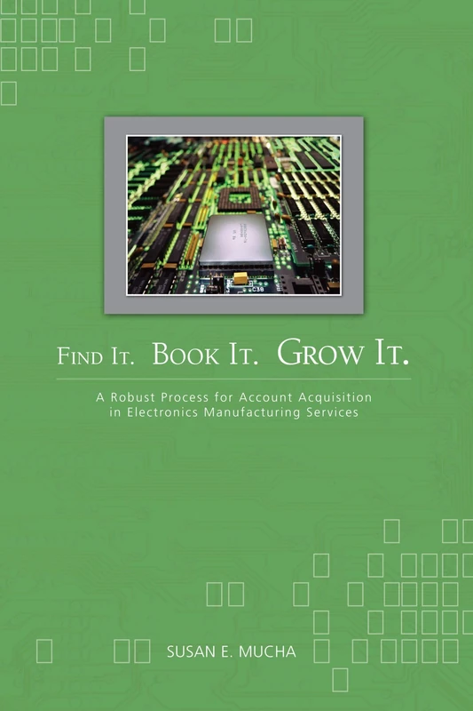 Find It. Book It. Grow It.: A Robust Process for Account Acquisition in Electronics Manufacturing Services - Image 1