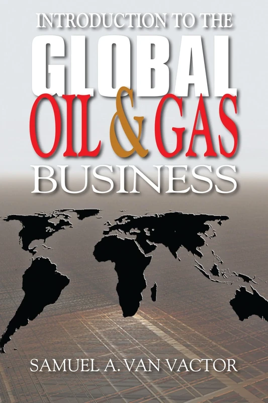 Introduction to the Global Oil and Gas Business