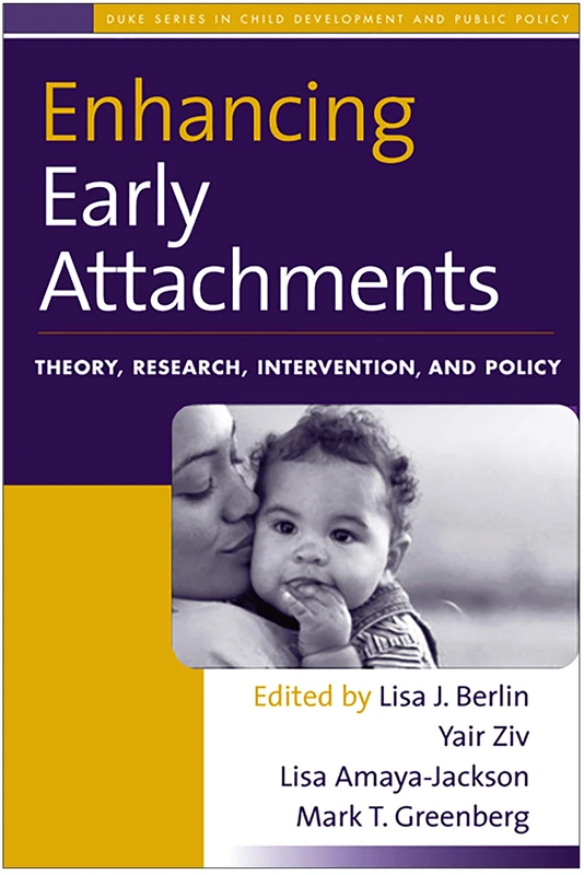 Enhancing Early Attachments: Theory, Research, Intervention, and Policy (Duke Series in Child Development and Public Policy)