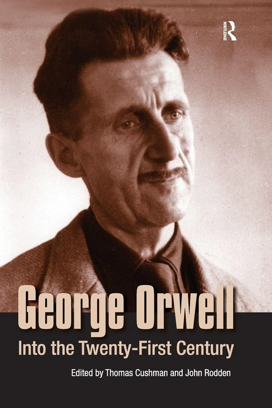 Routledge - George Orwell: Into the Twenty-first Century