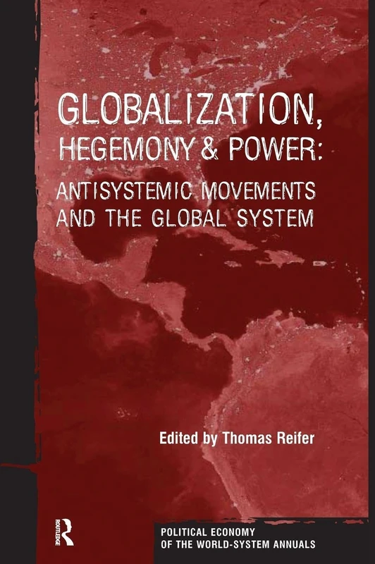 Globalization, Hegemony and Power: Antisystemic Movements and the Global System: XXVI-A (Political Economy of the World-System Annuals)