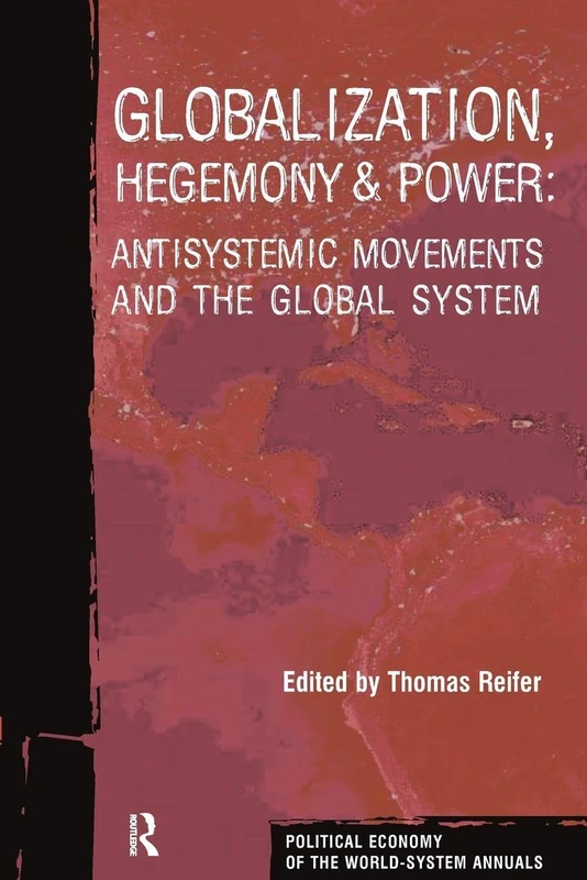 Globalization, Hegemony and Power: Antisystemic Movements and the Global System: XXVI-A (Political Economy of the World-System Annuals)