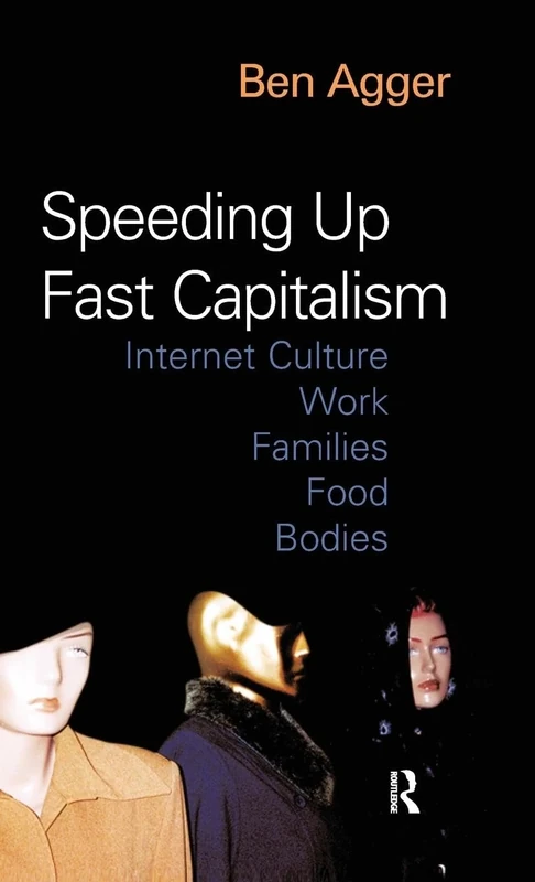 Speeding Up Fast Capitalism: Cultures, Jobs, Families, Schools, Bodies