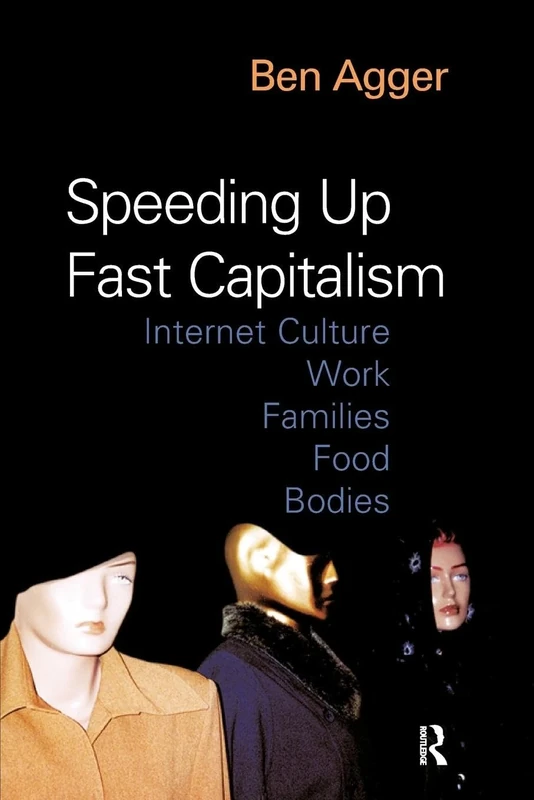 Speeding Up Fast Capitalism: Cultures, Jobs, Families, Schools, Bodies