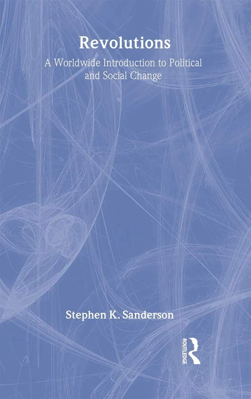 Revolutions: A Worldwide Introduction to Political and Social Change (Studies in Comparative Social Science)