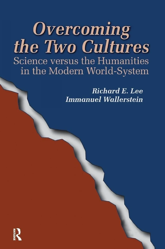 Overcoming the Two Cultures: Science vs. the humanities in the modern world-system (Fernand Braudel Center Series)