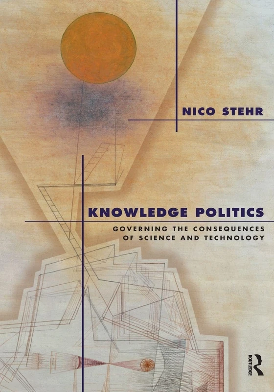 Knowledge Politics: Governing the Consequences of Science and Technology (Political Economy of the World-system Annuals, 28)