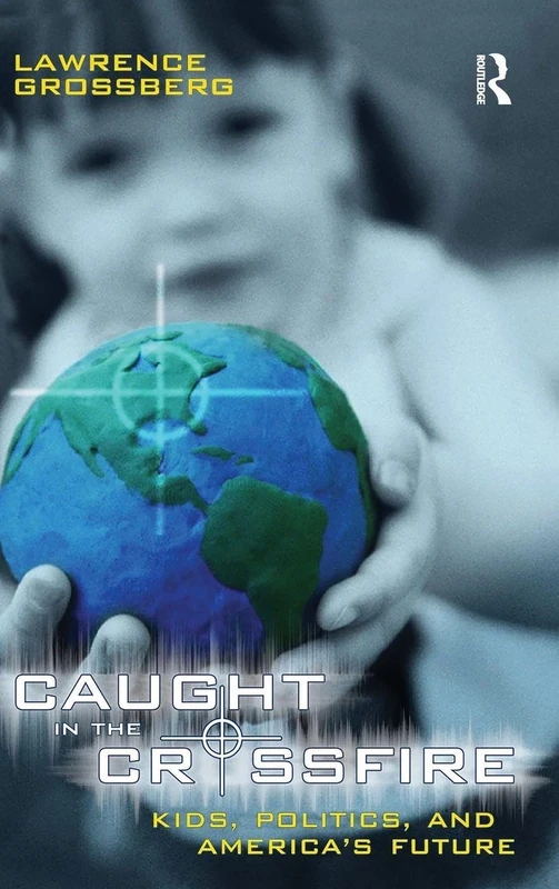 Caught in the Crossfire: Kids, Politics, and America's Future (Cultural Politics & the Promise of Democracy)
