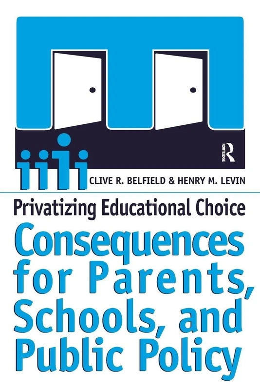 Privatizing Educational Choice: Consequences for Parents, Schools, and Public Policy