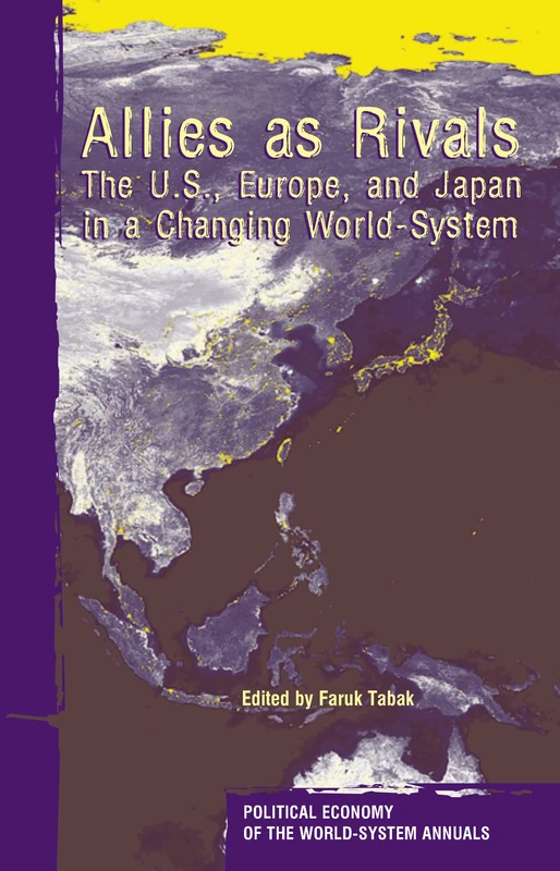 Allies As Rivals: The U.S., Europe and Japan in a Changing World-system: 27 (Political Economy of the World-System Annuals)