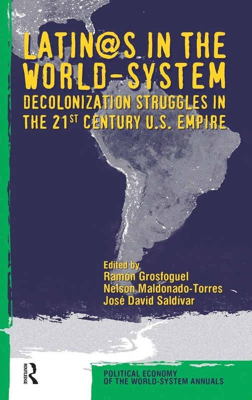 Latino/as in the World-system: Decolonization Struggles in the 21st Century U.S. Empire: 28 (Political Economy of the World-System Annuals)