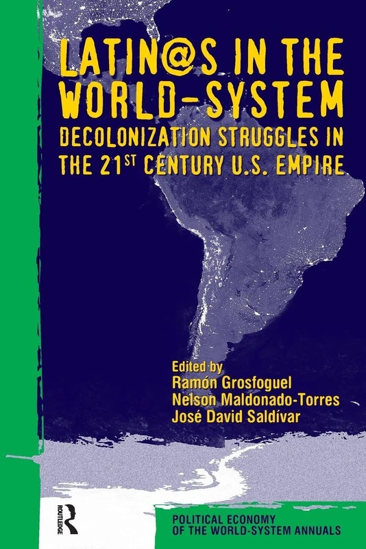 L@TINOS IN THE WORLD-SYSTEM: Decolonization Struggles in the 21st Century U.S. Empire: 28 (Political Economy of the World-System Annuals)