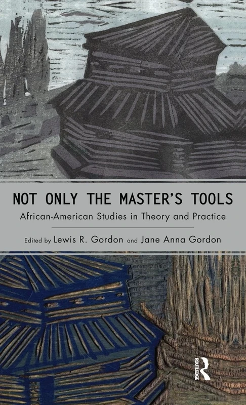 Not Only the Master's Tools: African American Studies in Theory and Practice (Cultural Politics & the Promise of Democracy)
