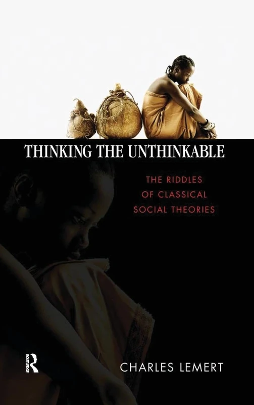 Thinking the Unthinkable: The Riddles of Classical Social Theories (Great Barrington Books)