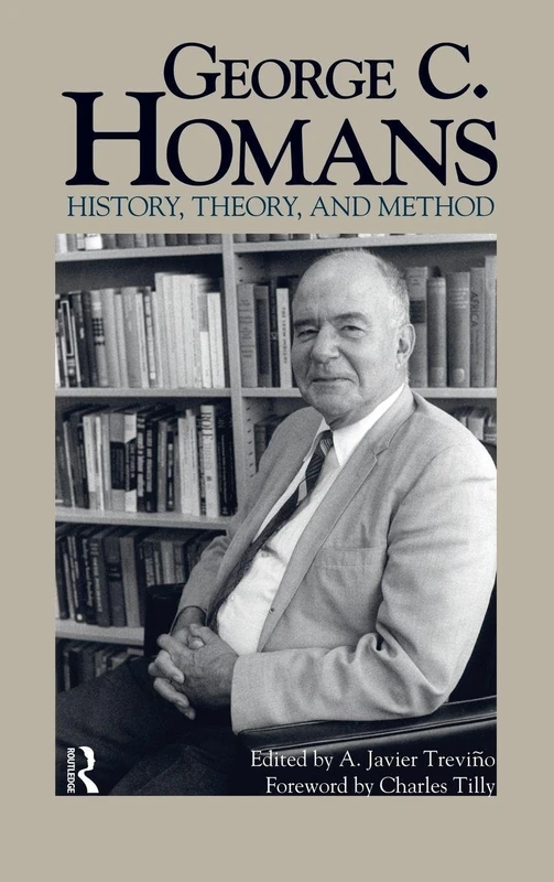 Routledge - George C. Homans: History, Theory, and Method