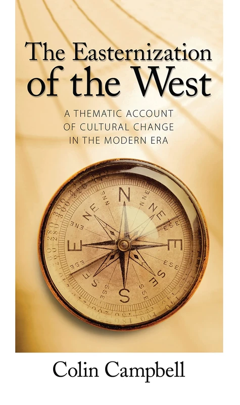 Easternization of the West: A Thematic Account of Cultural Change in the Modern Era (Yale Cultural Sociology)