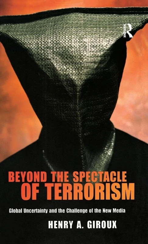 Beyond the Spectacle of Terrorism: Global Uncertainty and the Challenge of the New Media (Radical Imagination)