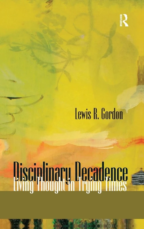Disciplinary Decadence: Living Thought in Trying Times (Radical Imagination)