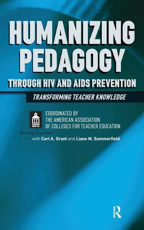 Humanizing Pedagogy Through HIV and AIDS Prevention: Transforming Teacher Knowledge (Series in Critical Narrative)