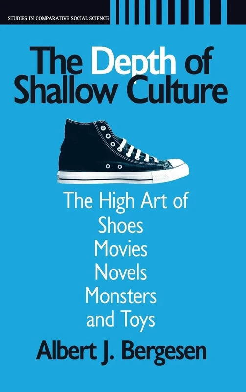Depth of Shallow Culture: The High Art of Shoes, Movies, Novels, Monsters, and Toys (Studies in Comparative Social Science) - Image 1
